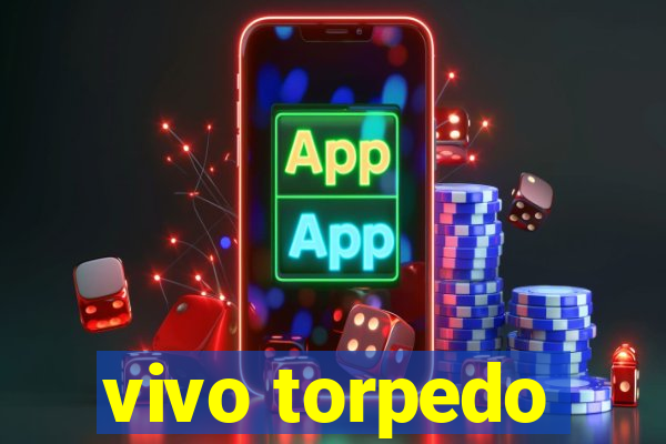 vivo torpedo